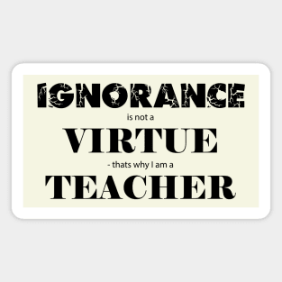 Ignorance is not a virtue Magnet